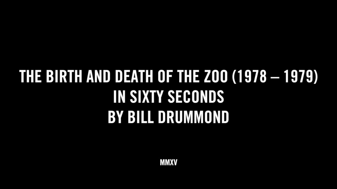 THE BIRTH AND DEATH OF THE ZOO (1978 - 1979) IN SIXTY SECONDS BY BILL DRUMMOND
