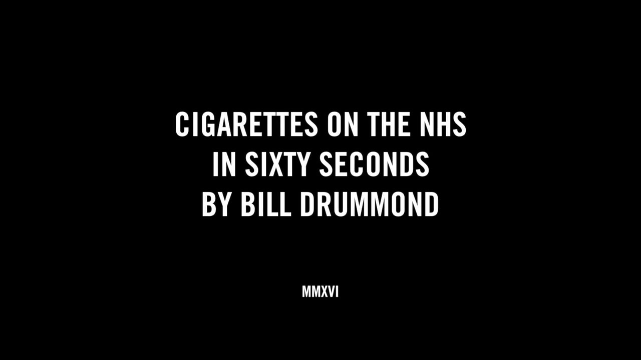 CIGARETTES ON THE NHS IN SIXTY SECONDS BY BILL DRUMMOND