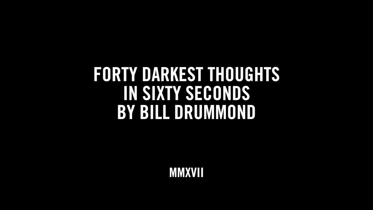 FORTY DARKEST THOUGHTS IN SIXTY SECONDS BY BILL DRUMMOND